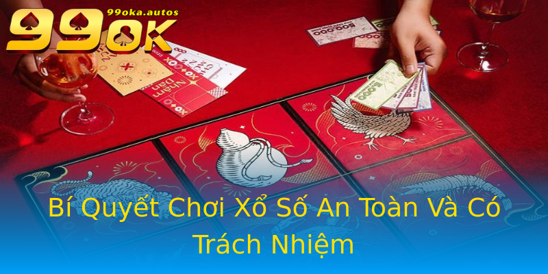 Bí Quyết Chơi Xổ Số An Toàn Và Có Trách Nhiệm Bí Quyết Chơi Xổ Số An Toàn Và Có Trách Nhiệm