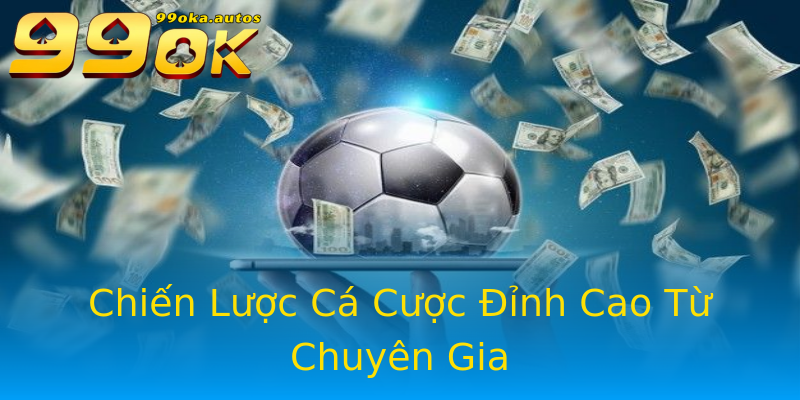 Chiến Lược Cá Cược Đỉnh Cao Từ Chuyên Gia Chiến Lược Cá Cược Đỉnh Cao Từ Chuyên Gia