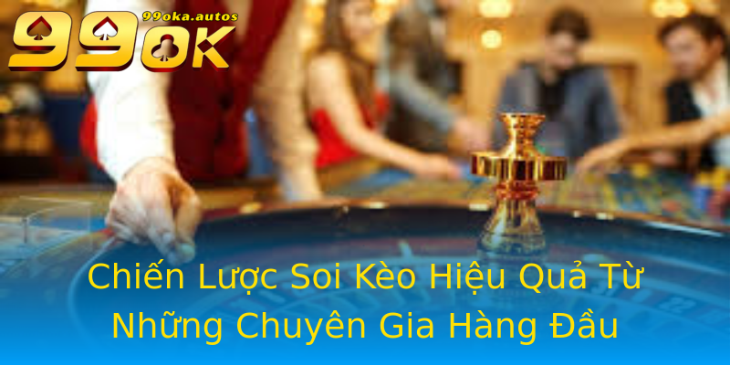 Chiến Lược Soi Kèo Hiệu Quả Từ Những Chuyên Gia Hàng Đầu Chiến Lược Soi Kèo Hiệu Quả Từ Những Chuyên Gia Hàng Đầu