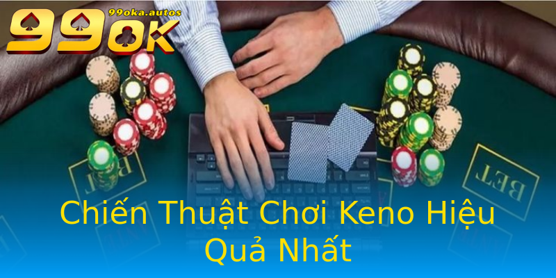 Chiến Thuật Chơi Keno Hiệu Quả Nhất Chiến Thuật Chơi Keno Hiệu Quả Nhất
