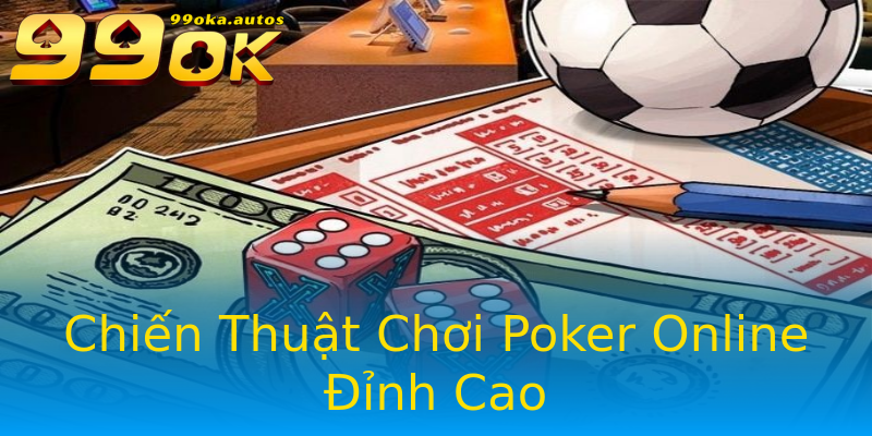 Chiến Thuật Chơi Poker Online Đỉnh Cao Chiến Thuật Chơi Poker Online Đỉnh Cao