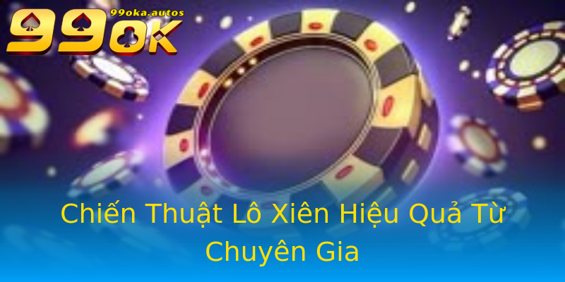 Chiến Thuật Lô Xiên Hiệu Quả Từ Chuyên Gia Chiến Thuật Lô Xiên Hiệu Quả Từ Chuyên Gia