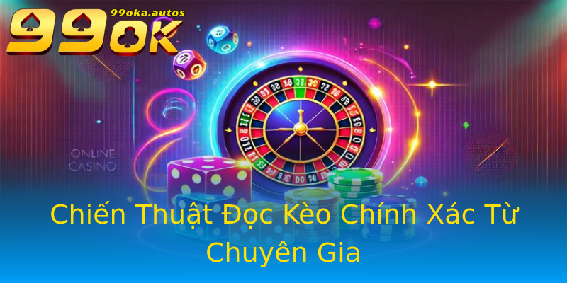 Chiến Thuật Đọc Kèo Chính Xác Từ Chuyên Gia Chiến Thuật Đọc Kèo Chính Xác Từ Chuyên Gia