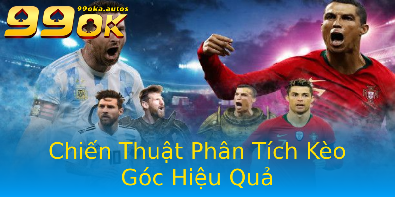 Chiến Thuật Phân Tích Kèo Góc Hiệu Quả Chiến Thuật Phân Tích Kèo Góc Hiệu Quả