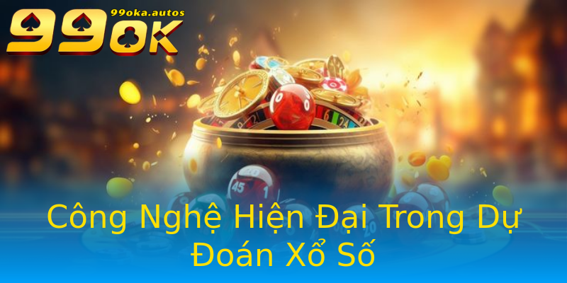 Công Nghệ Hiện Đại Trong Dự Đoán Xổ Số Công Nghệ Hiện Đại Trong Dự Đoán Xổ Số