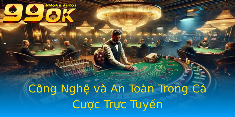 Công Nghệ và An Toàn Trong Cá Cược Trực Tuyến Công Nghệ và An Toàn Trong Cá Cược Trực Tuyến
