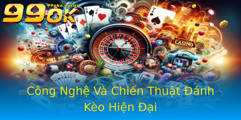 Công Nghệ Và Chiến Thuật Đánh Kèo Hiện Đại Công Nghệ Và Chiến Thuật Đánh Kèo Hiện Đại