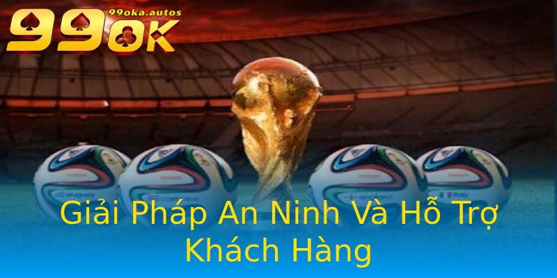 Giải Pháp An Ninh Và Hỗ Trợ Khách Hàng Giải Pháp An Ninh Và Hỗ Trợ Khách Hàng