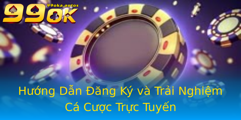 Hướng Dẫn Đăng Ký và Trải Nghiệm Cá Cược Trực Tuyến Hướng Dẫn Đăng Ký và Trải Nghiệm Cá Cược Trực Tuyến