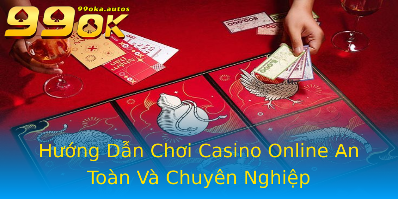 Hướng Dẫn Chơi Casino Online An Toàn Và Chuyên Nghiệp Hướng Dẫn Chơi Casino Online An Toàn Và Chuyên Nghiệp