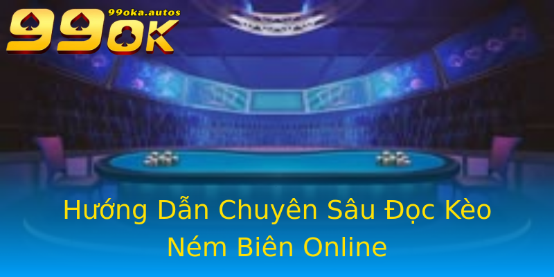 Hướng Dẫn Chuyên Sâu Đọc Kèo Ném Biên Online Hướng Dẫn Chuyên Sâu Đọc Kèo Ném Biên Online