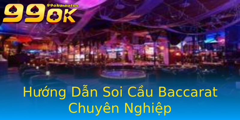Hướng Dẫn Soi Cầu Baccarat Chuyên Nghiệp Hướng Dẫn Soi Cầu Baccarat Chuyên Nghiệp