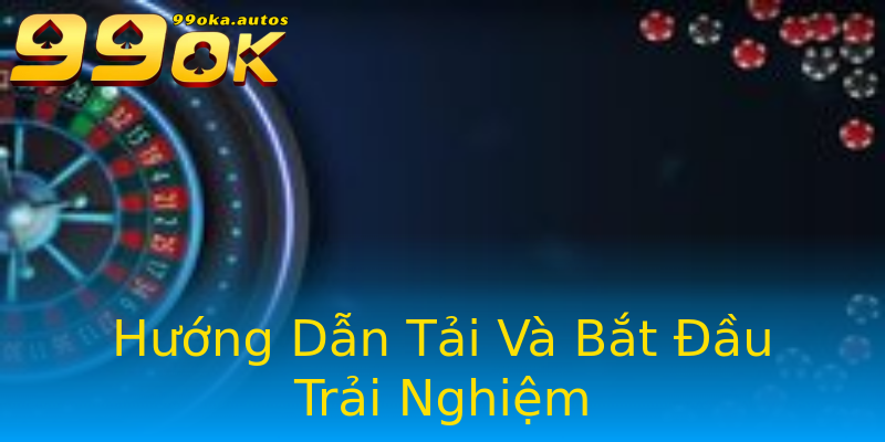 Hướng Dẫn Tải Và Bắt Đầu Trải Nghiệm Hướng Dẫn Tải Và Bắt Đầu Trải Nghiệm