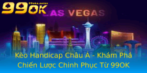 Keo Handicap Chau A Kham Pha Chien Luoc Chinh Phuc Tu 99Ok