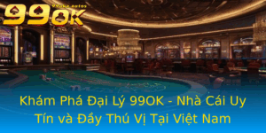 Kham Pha Ai Ly 99Ok Nha Cai Uy Tin Va Ay Thu Vi Tai Viet Nam