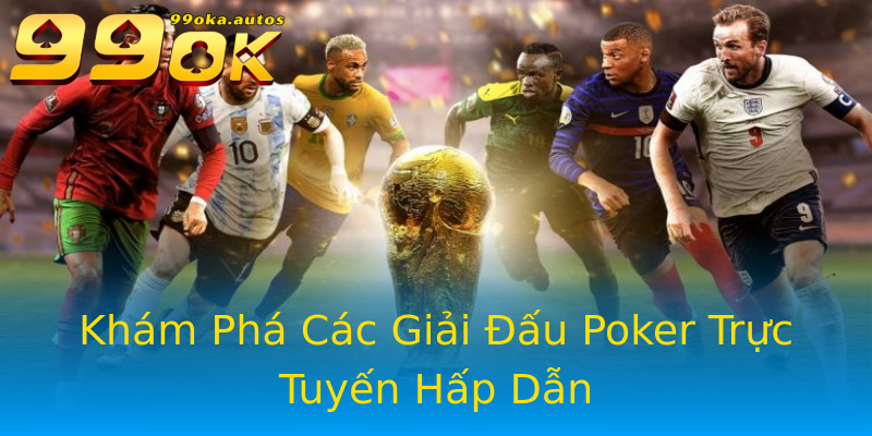 Khám Phá Các Giải Đấu Poker Trực Tuyến Hấp Dẫn Khám Phá Các Giải Đấu Poker Trực Tuyến Hấp Dẫn