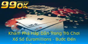 Kham Pha Hap Dan Trong Tro Choi Xo So Euromillions Buoc En Nhung Giac Mo Lon