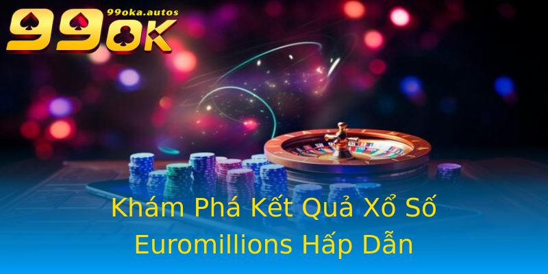 Khám Phá Kết Quả Xổ Số Euromillions Hấp Dẫn Khám Phá Kết Quả Xổ Số Euromillions Hấp Dẫn