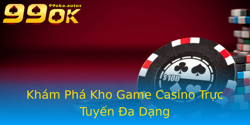 Khám Phá Kho Game Casino Trực Tuyến Đa Dạng Khám Phá Kho Game Casino Trực Tuyến Đa Dạng