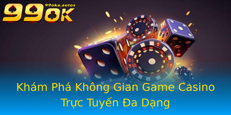 Khám Phá Không Gian Game Casino Trực Tuyến Đa Dạng Khám Phá Không Gian Game Casino Trực Tuyến Đa Dạng