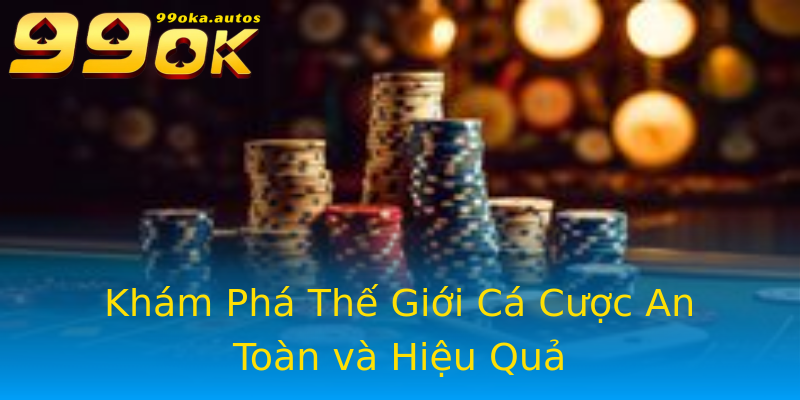 Khám Phá Thế Giới Cá Cược An Toàn và Hiệu Quả Khám Phá Thế Giới Cá Cược An Toàn và Hiệu Quả