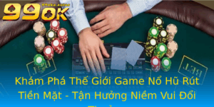 Kham Pha The Gioi Game No Hu Rut Tien Mat Tan Huong Niem Vui Oi Thuong