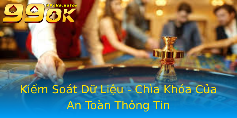 Kiểm Soát Dữ Liệu - Chìa Khóa Của An Toàn Thông Tin Kiểm Soát Dữ Liệu - Chìa Khóa Của An Toàn Thông Tin