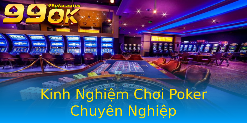 Kinh Nghiệm Chơi Poker Chuyên Nghiệp Kinh Nghiệm Chơi Poker Chuyên Nghiệp