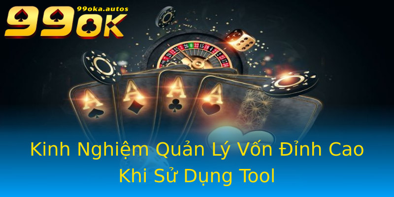 Kinh Nghiệm Quản Lý Vốn Đỉnh Cao Khi Sử Dụng Tool Kinh Nghiệm Quản Lý Vốn Đỉnh Cao Khi Sử Dụng Tool