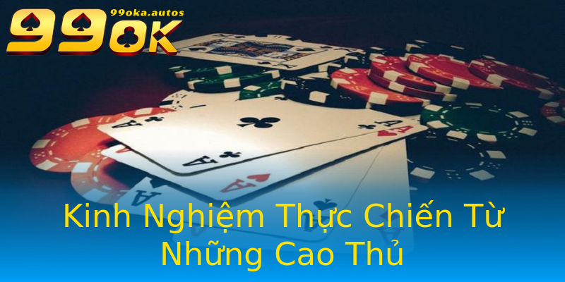 Kinh Nghiệm Thực Chiến Từ Những Cao Thủ Kinh Nghiệm Thực Chiến Từ Những Cao Thủ
