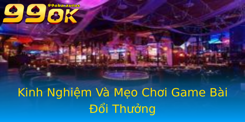 Kinh Nghiệm Và Mẹo Chơi Game Bài Đổi Thưởng Kinh Nghiệm Và Mẹo Chơi Game Bài Đổi Thưởng