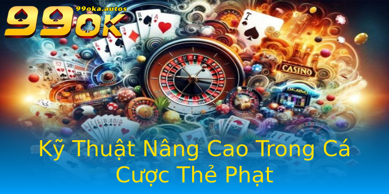 Kỹ Thuật Nâng Cao Trong Cá Cược Thẻ Phạt Kỹ Thuật Nâng Cao Trong Cá Cược Thẻ Phạt