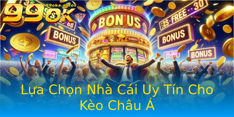 Lựa Chọn Nhà Cái Uy Tín Cho Kèo Châu Á Lựa Chọn Nhà Cái Uy Tín Cho Kèo Châu Á