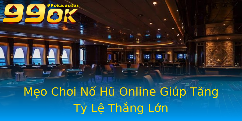 Mẹo Chơi Nổ Hũ Online Giúp Tăng Tỷ Lệ Thắng Lớn Mẹo Chơi Nổ Hũ Online Giúp Tăng Tỷ Lệ Thắng Lớn