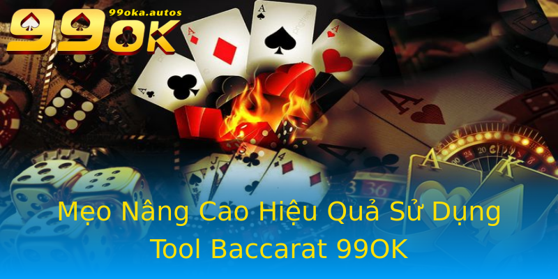 Mẹo Nâng Cao Hiệu Quả Sử Dụng Tool Baccarat 99OK Mẹo Nâng Cao Hiệu Quả Sử Dụng Tool Baccarat 99OK