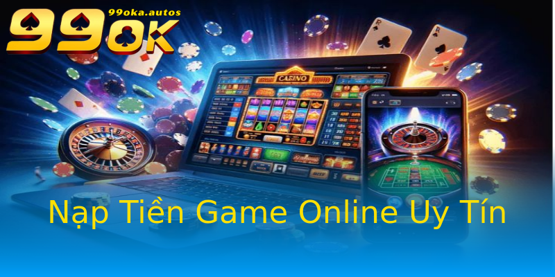 Nạp Tiền Game Online Uy Tín Nạp Tiền Game Online Uy Tín
