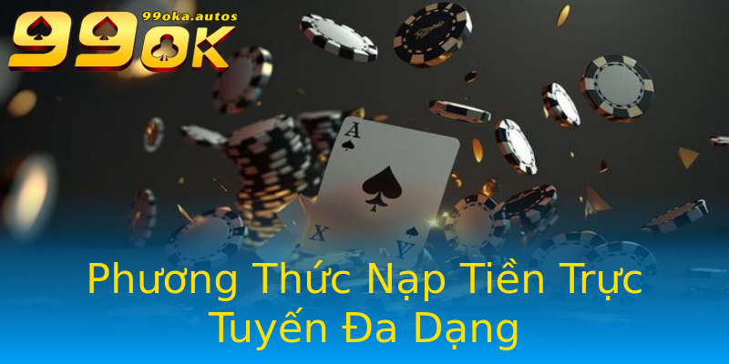 Phương Thức Nạp Tiền Trực Tuyến Đa Dạng Phương Thức Nạp Tiền Trực Tuyến Đa Dạng