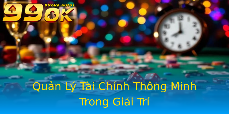 Quản Lý Tài Chính Thông Minh Trong Giải Trí Quản Lý Tài Chính Thông Minh Trong Giải Trí