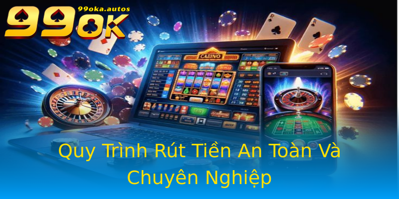 Quy Trình Rút Tiền An Toàn Và Chuyên Nghiệp Quy Trình Rút Tiền An Toàn Và Chuyên Nghiệp