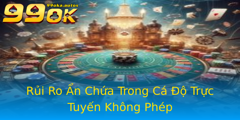 Rủi Ro Ẩn Chứa Trong Cá Độ Trực Tuyến Không Phép Rủi Ro Ẩn Chứa Trong Cá Độ Trực Tuyến Không Phép