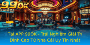 Tai App 99Ok Trai Nghiem Giai Tri Inh Cao Tu Nha Cai Uy Tin Nhat