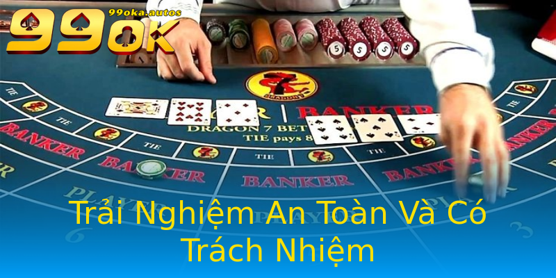 Trải Nghiệm An Toàn Và Có Trách Nhiệm Trải Nghiệm An Toàn Và Có Trách Nhiệm