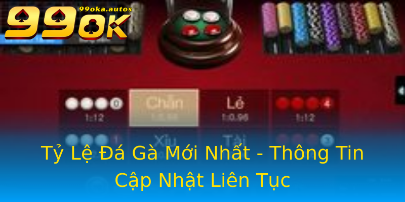 Tỷ Lệ Đá Gà Mới Nhất - Thông Tin Cập Nhật Liên Tục Tỷ Lệ Đá Gà Mới Nhất - Thông Tin Cập Nhật Liên Tục