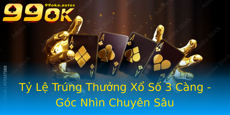 Tỷ Lệ Trúng Thưởng Xổ Số 3 Càng - Góc Nhìn Chuyên Sâu Tỷ Lệ Trúng Thưởng Xổ Số 3 Càng - Góc Nhìn Chuyên Sâu