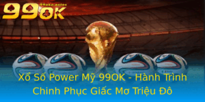Xo So Power My 99Ok Hanh Trinh Chinh Phuc Giac Mo Trieu O