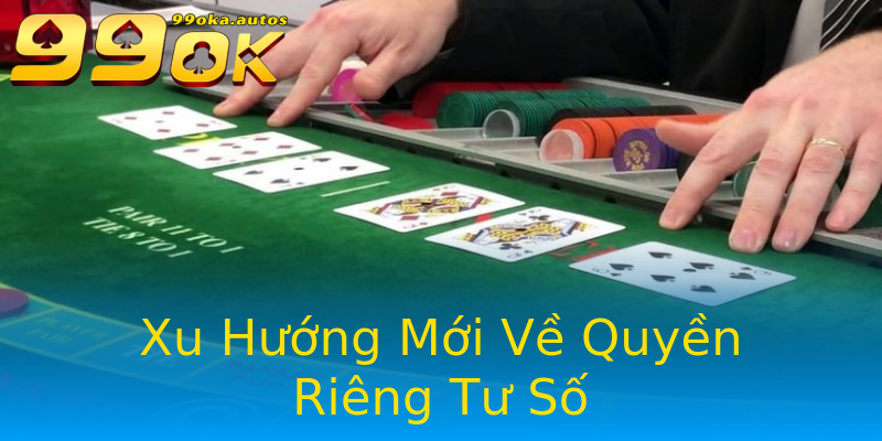 Xu Hướng Mới Về Quyền Riêng Tư Số Xu Hướng Mới Về Quyền Riêng Tư Số