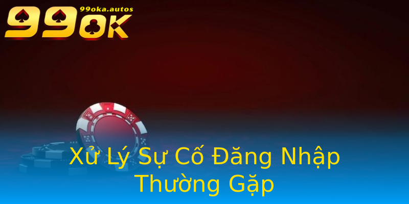 Xử Lý Sự Cố Đăng Nhập Thường Gặp Xử Lý Sự Cố Đăng Nhập Thường Gặp